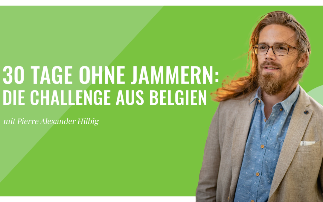 30 Tage ohne Jammern! – Die Challenge aus Belgien